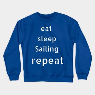 eat sleep sailing  repeat Crewneck Sweatshirt